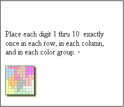 Zone de Texte: Place each digit 1 thru 10  exactly once in each row, in each column, and in each color group. �

 


